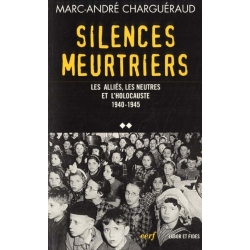 SILENCES MEUTRIERS LES ALLIES, LES NEUTRES ETL 'HOLOCAUSTE 1940-1945