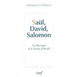 SAUL, DAVID, SALOMON LA ROYAUTE ET LE DESTIN D'ISRAEL