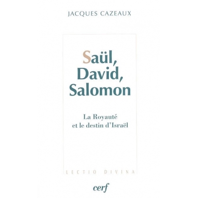 SAUL, DAVID, SALOMON LA ROYAUTE ET LE DESTIN D'ISRAEL