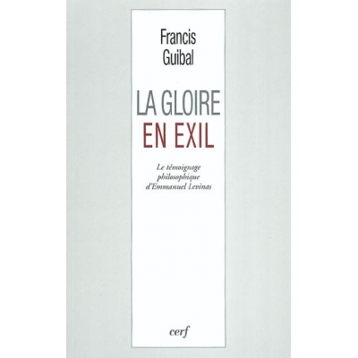 LA GLOIRE EN EXIL : LE TEMOIGNAGE PHILOSOPHIQUE D EMMANUEL LEVINAS