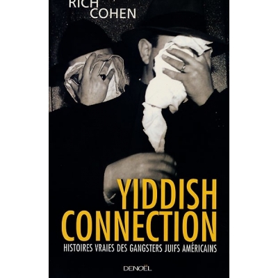 YIDDISH CONNECTION : HISTOIRES VRAIES DES GANGSTERS JUIFS AMERICAINS