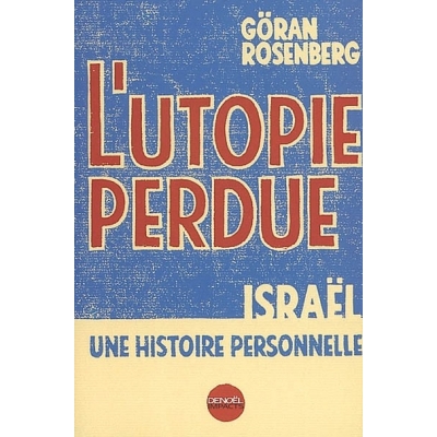 L'UTOPIE PERDUE : ISRAEL, UNE HISTOIRE PERSONNELLE