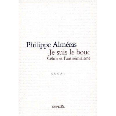 JE SUIS LE BOUC : CELINE ET L'ANTISEMITISME