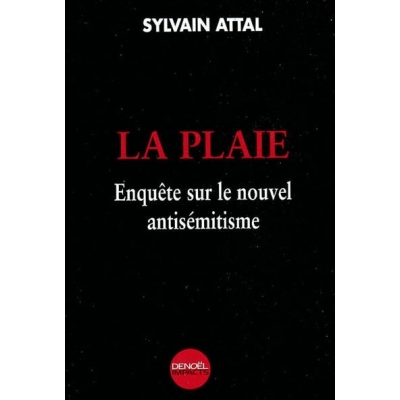 LA PLAIE - ENQUETE SUR LE NOUVEL ANTISEMITISME