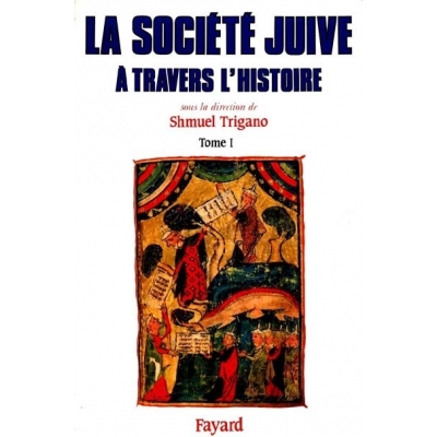 LA SOCIETE JUIVE A TRAVERS L'HISTOIRE T.1 - LA FABRIQUE DU PEUPLE