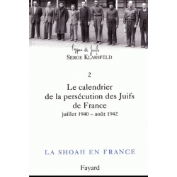 LA SHOAH EN FRANCE VOL.2 LE CALENDRIER DE LA PERSECUTION DES JUIFS DE FRANCE