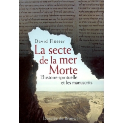 LA SECTE DE LA MER MORTE : L'HISTOIRE SPIRITUELLE ET LES MANUSCRITS