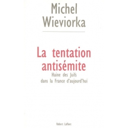 LA TENTATION ANTISEMITE : LA HAINE DES JUIFS DANS LA FRANCE D'AUJOURD'HUI