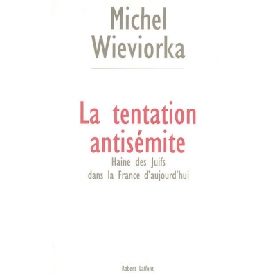 LA TENTATION ANTISEMITE : LA HAINE DES JUIFS DANS LA FRANCE D'AUJOURD'HUI