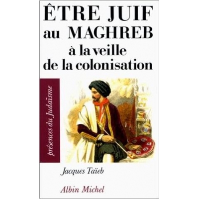 ETRE JUIF AU MAGHREB A LA VEILLE DE LA COLONISATION