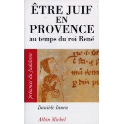 ETRE JUIF EN PROVENCE AU TEMPS DU ROI RENE