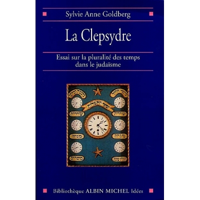 LA CLEPSYDRE... ESSAIS SUR LA PLURALITE DES TEMPS DANS LE JUDAISME