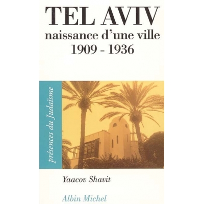 TEL AVIV, NAISSANCE D'UNE VILLE 1909-1936