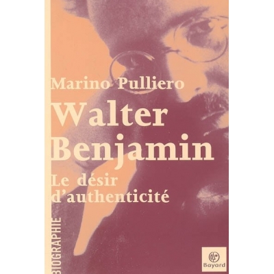 WALTER BENJAMIN, DESIR D'AUTHENTICITE
