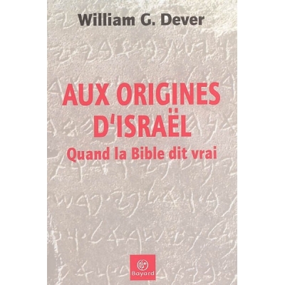 AUX ORIGINE D'ISRAEL. QUAND LA BIBLE DIT VRAI