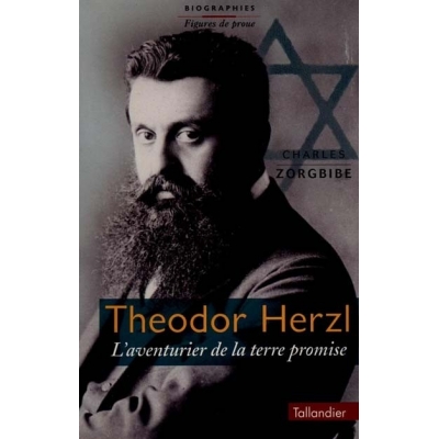 THEODOR HERZL : L'AVENTURIER DE LA TERRE PROMISE