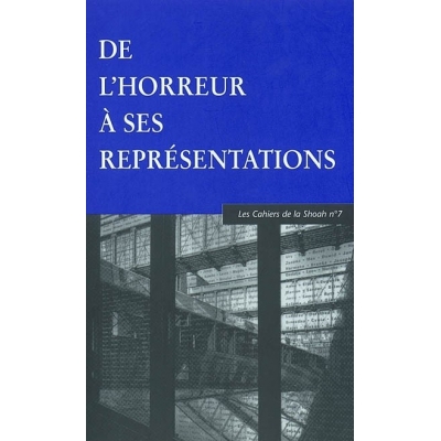 CAHIERS SHOAH N7/DE L'HORREUR A SES REPRESENTATIONS