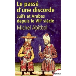 LE PASSE D'UNE DISCORDE JUIFS ET ARABES DU VIIE  SIECLE A NOS JOURS