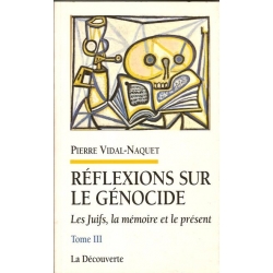 REFLEXIONS SUR LE GENOCIDE   - LES JUIFS, LA MEMOIRE ET LE PRESENTE TOME III