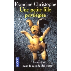 UNE PETITE FILLE PRIVILIGIEE : UNE ENFANT DANS LE MONDE DES CAMPS 1942 1945