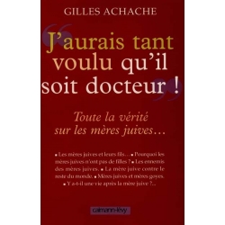 J'AURAI TANT VOULU QU'IL SOIT DOCTEUR - TOUTES LA VERITE SUR LES MERES JUIVES