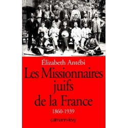 LES MISSIONNAIRES JUIFS DE LA FRANCE 1860-1939