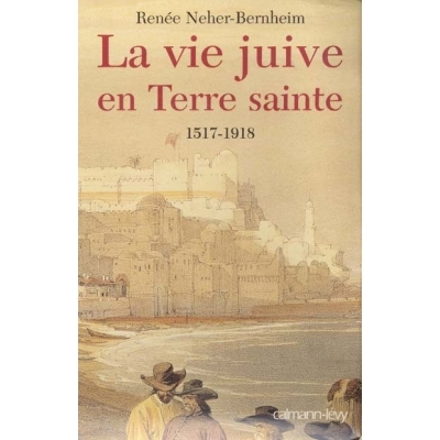 LA VIE JUIVE EN TERRE SAINTE 1517-1918