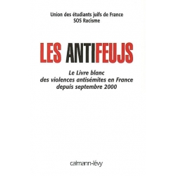 LES ANTIFEUJS - LE LIVRE BLANC DES VIOLENCES ANTISEMISTES EN FRANCE DEPUIS SEPTEMBRE 2000