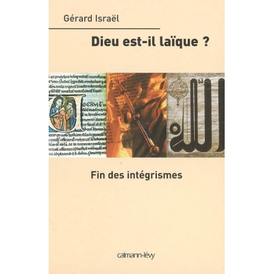 DIEU EST-IL LAIQUE ? FIN DES INTEGRISMES