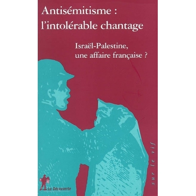 ANTISEMITISME  L'INTOLERABLE CHANTAGE