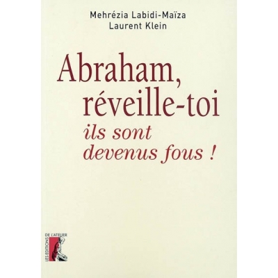 ABRAHAM, REVEILLE-TOI, ILS SONT DEVENUS FOUS