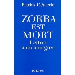 ZORBA EST MORT : LETTRES A UN AMI GREC