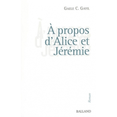 A PROPOS D' ALICE ET JEREMIE