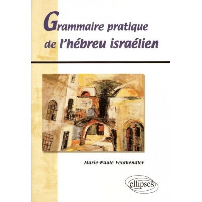 GRAMMAIRE PRATIQUE DE L'HEBREU ISRAELIEN