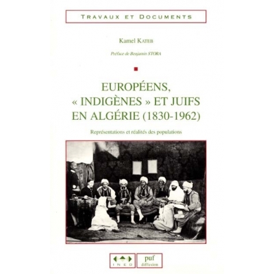 EUROPEENS  INDIGENES ET JUIFS EN ALGERIE 1830-1962