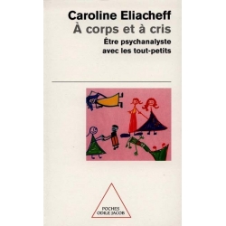 A CORPS ET A CRIS ETRE PSYCHANALYSTE AVEC LES TOUT-PETITS