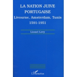 LA NATION JUIVE PORTUGAISE : LIVOURNE,AMSTERDAM,TUNIS 1591-1951