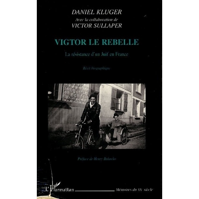 VIGTOR LE REBELLE : LA RESISTANCE D'UN JUIF EN FRANCE