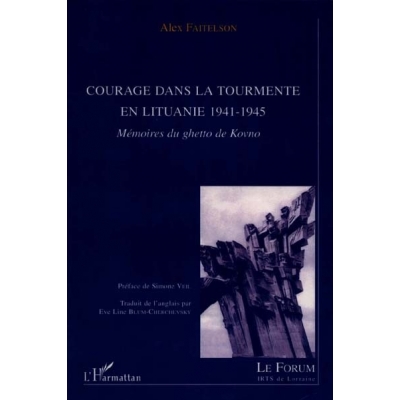 COURAGE DANS LA TOURMENTE EN LITUANIE 1941-1945 : MEMOIRES DU GHETTO DE KOVNO