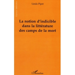 LA NOTION D'INDICIBLE DANS LA LITTERATURE DES CAMPS DE LA MORT