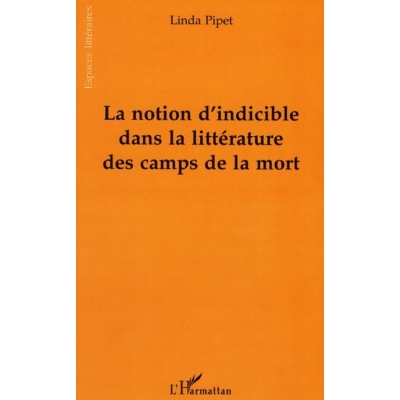 LA NOTION D'INDICIBLE DANS LA LITTERATURE DES CAMPS DE LA MORT