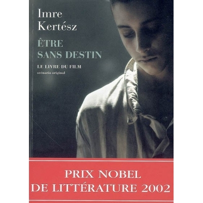 ETRE SANS DESTIN : LE LIVRE DU FILM