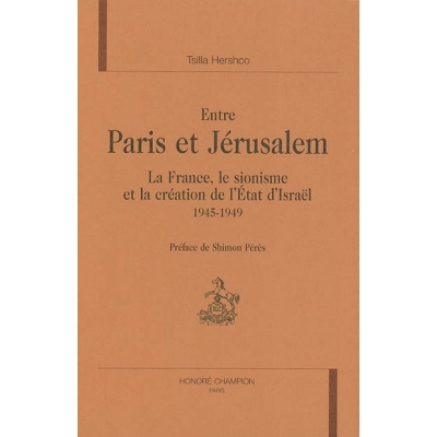 ENTRE PARIS ET JERUSALEM. LA FRANCE, LE SIONISME ET LA CREATION DE L'ETAT D'ISRAEL (1945-1949).