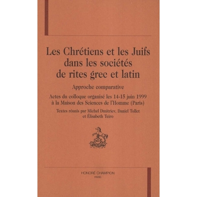 CHRETIENS ET LES JUIFS DANS LES SOCIETES DE RITES GREC ET LATIN : LES APPROCHE COMPARATIVE