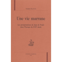 UNE VIE MARRANE. LES PEREGRINATIONS DE JUAN DE PRADO DANS L'EUROPE DU XVIIE SIECLE