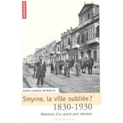 SMYRNE, LA VILLE OUBLIEE ? 1830-1930 MEMOIRES D'UN GRAND PORT OTTOMAN