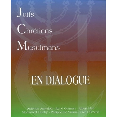 JUIFS CHRETIENS MUSULMANS EN DIALOGUE