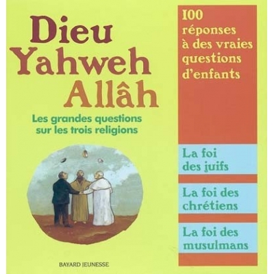 DIEU, YAHWEH, ALLAH, LES GRANDES QUESTIONS ...