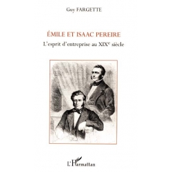 EMILE ET ISAAC PEREIRE L'ESPRIT D'ENTREPRISE AU XIXE S