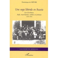 UNE SAGA LIBERALE EN RUSSIE - LES EVREINOV, JUIFS, MARCHANDS, NOBLES ET ARTISTES (1650-1950)